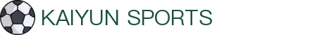 Kaiyun-开云（中国）官方网站_KAIYUN SPORTS